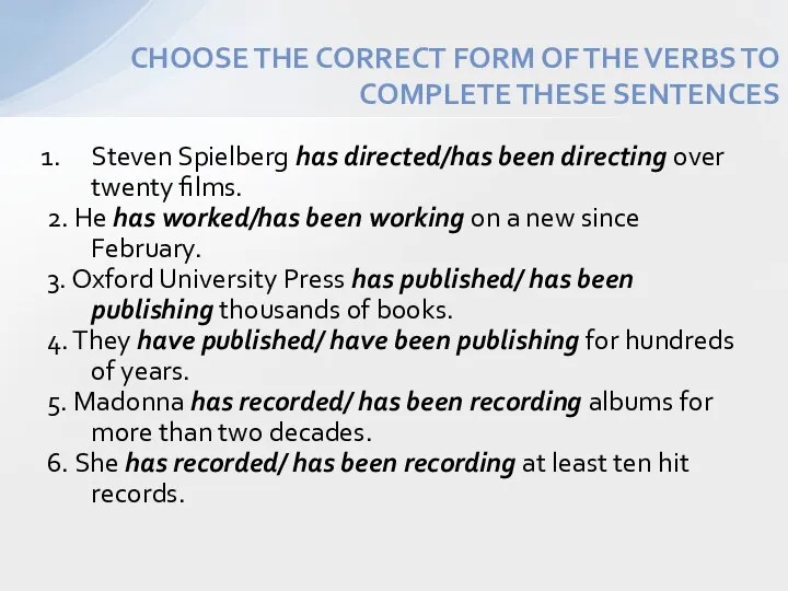 Steven Spielberg has directed/has been directing over twenty films. 2. He