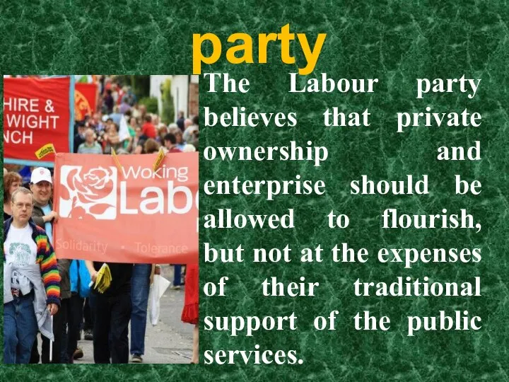 The Labour party The Labour party believes that private ownership and