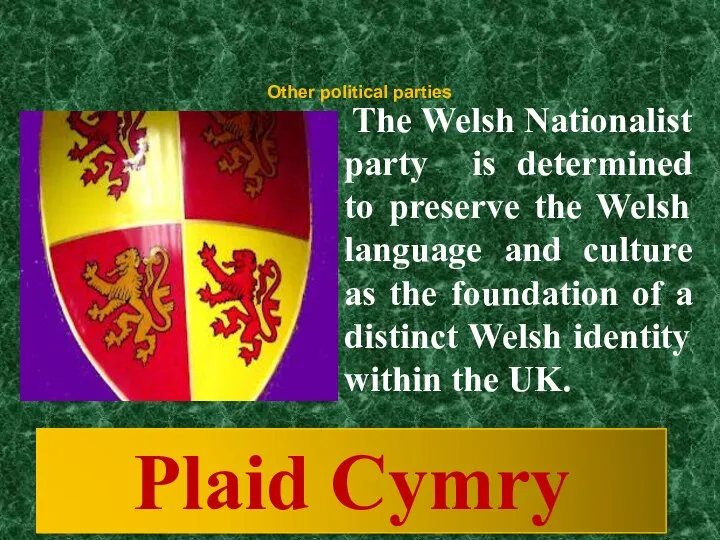 Other political parties The Welsh Nationalist party is determined to preserve