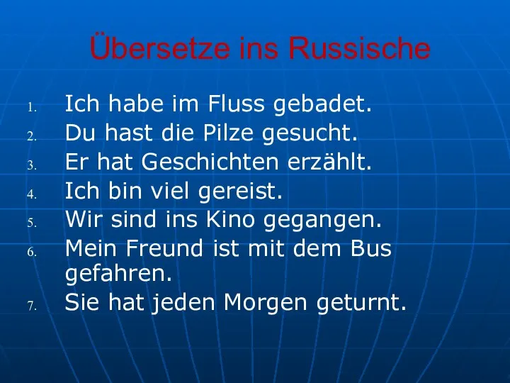 Übersetze ins Russische Ich habe im Fluss gebadet. Du hast die