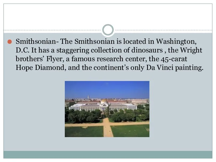 Smithsonian- The Smithsonian is located in Washington, D.C. It has a