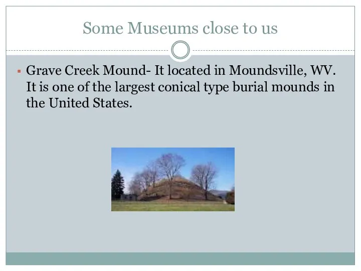 Some Museums close to us Grave Creek Mound- It located in