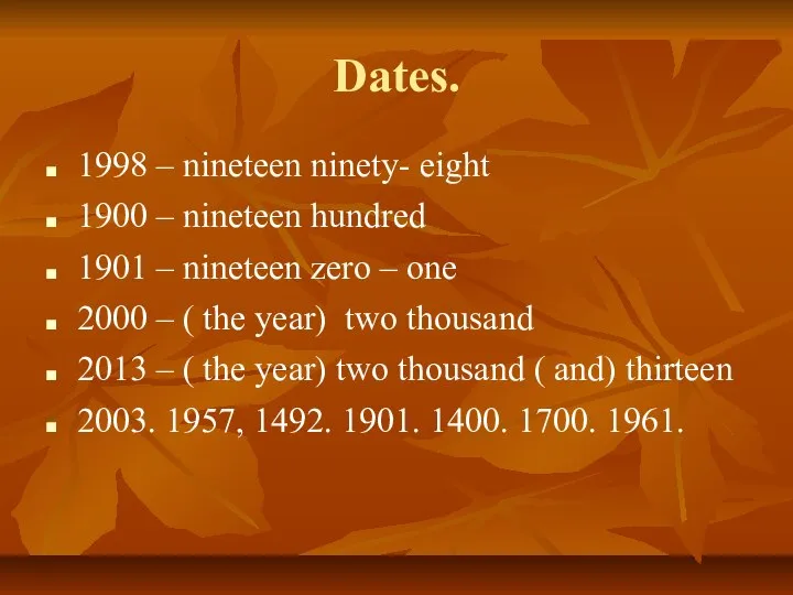 Dates. 1998 – nineteen ninety- eight 1900 – nineteen hundred 1901