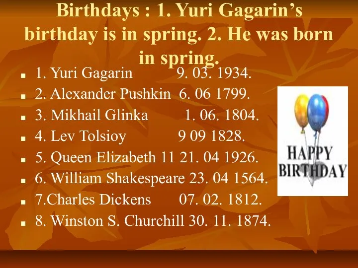 Birthdays : 1. Yuri Gagarin’s birthday is in spring. 2. He