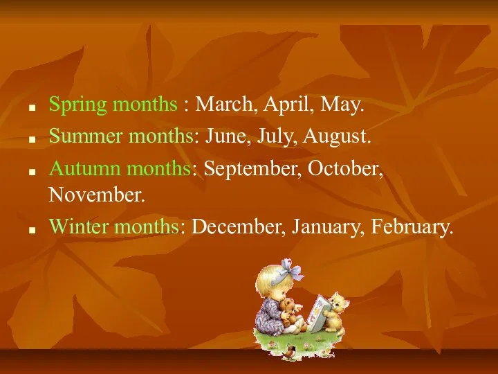 Spring months : March, April, May. Summer months: June, July, August.