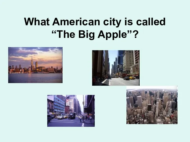 What American city is called “The Big Apple”?