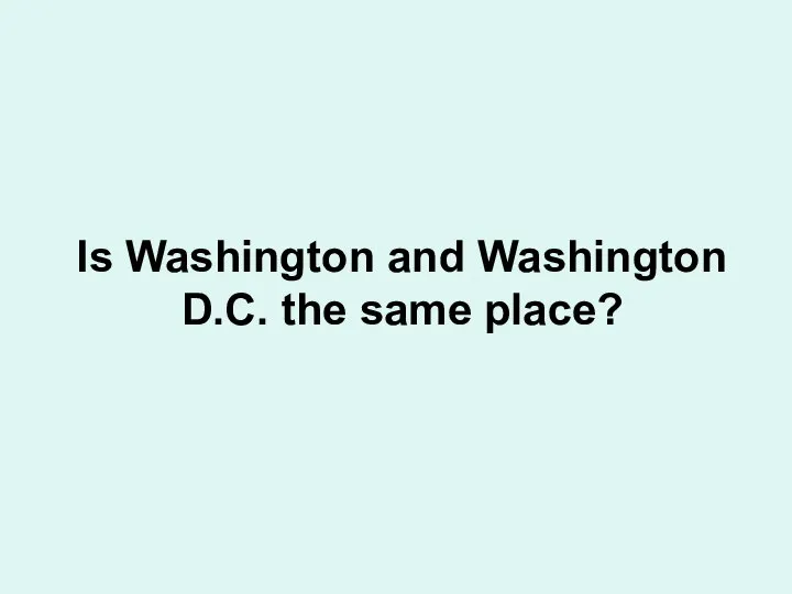 Is Washington and Washington D.C. the same place?