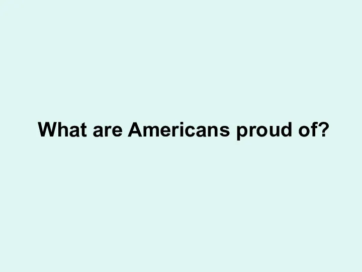 What are Americans proud of?