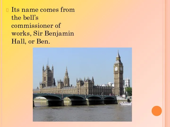 Its name comes from the bell’s commissioner of works, Sir Benjamin Hall, or Ben.