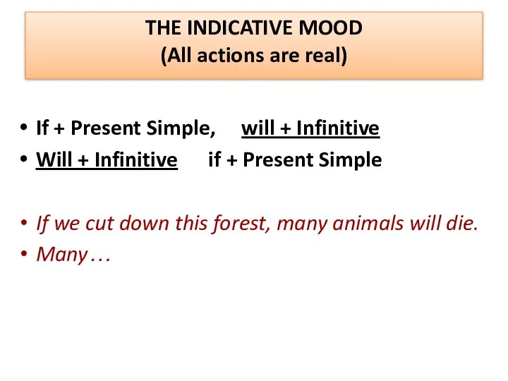 THE INDICATIVE MOOD (All actions are real) If + Present Simple,