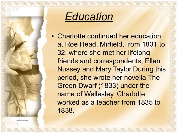 Education Charlotte continued her education at Roe Head, Mirfield, from 1831