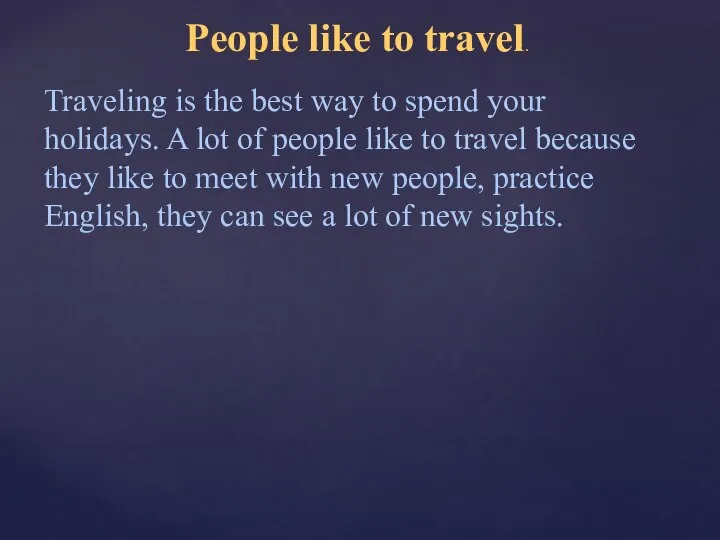 People like to travel. Traveling is the best way to spend