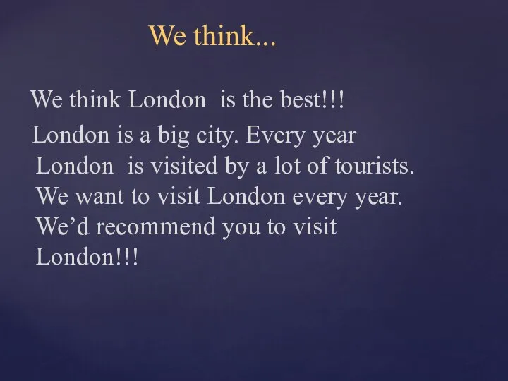 We think... We think London is the best!!! London is a