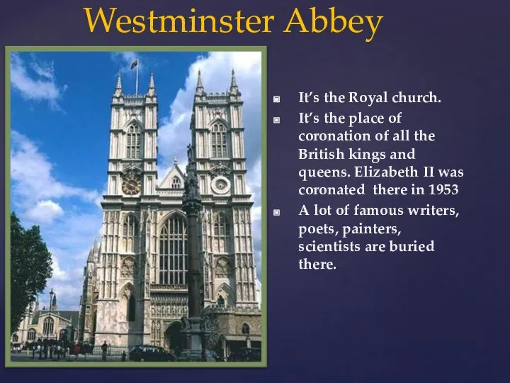 Westminster Abbey It’s the Royal church. It’s the place of coronation