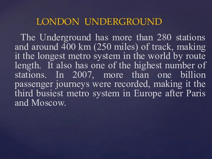 LONDON UNDERGROUND The Underground has more than 280 stations and around