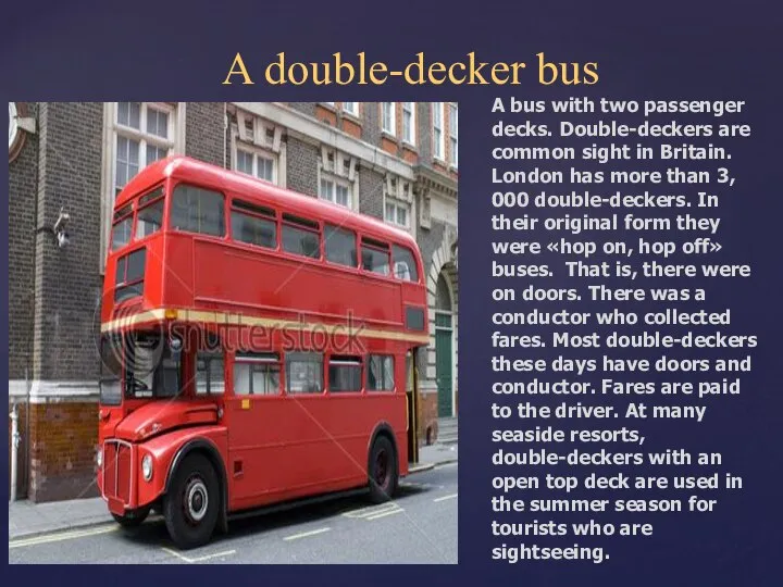 A double-decker bus position A bus with two passenger decks. Double-deckers