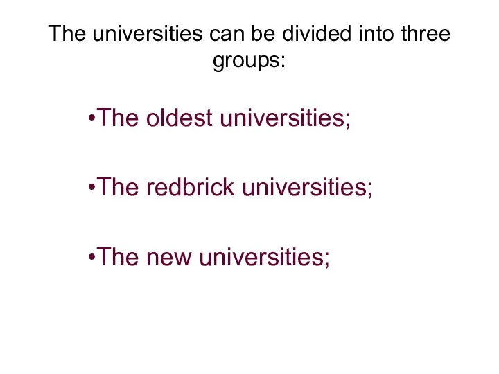 The universities can be divided into three groups: The oldest universities;