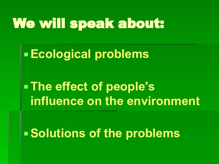 We will speak about: Ecological problems The effect of people's influence