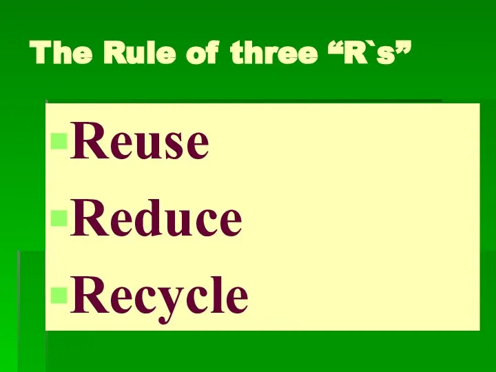 The Rule of three “R`s” Reuse Reduce Recycle