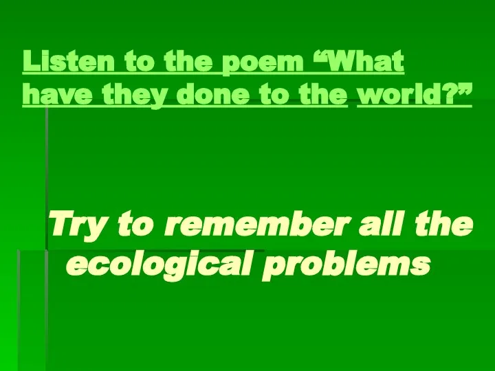 Listen to the poem “What have they done to the world?”
