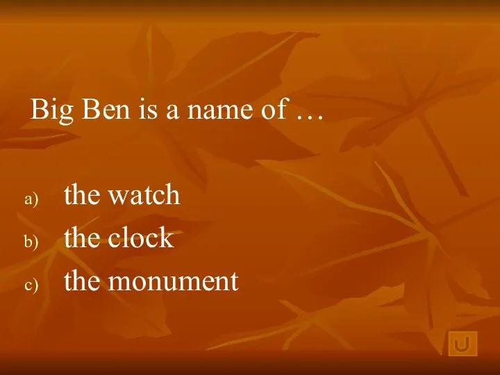 Big Ben is a name of … the watch the clock the monument