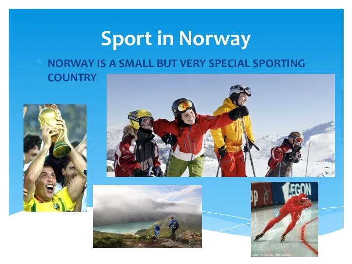 Sport in Norway NORWAY IS A SMALL BUT VERY SPECIAL SPORTING COUNTRY