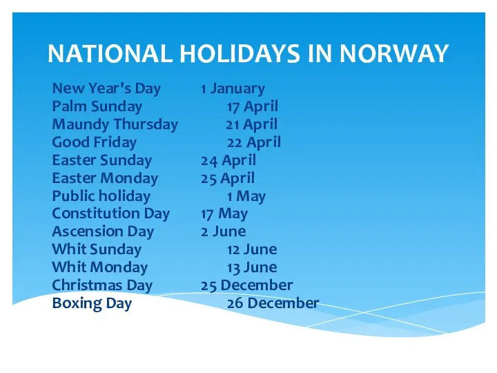 NATIONAL HOLIDAYS IN NORWAY New Year's Day 1 January Palm Sunday