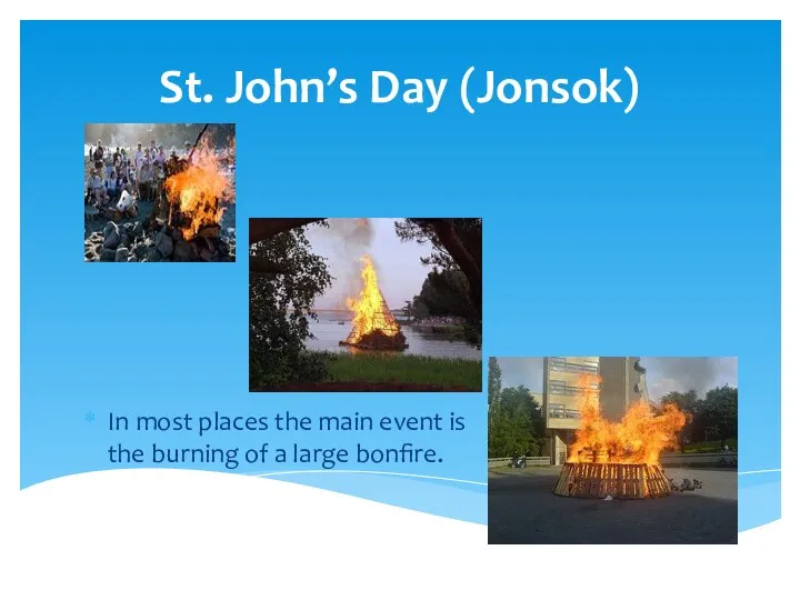 St. John’s Day (Jonsok) In most places the main event is