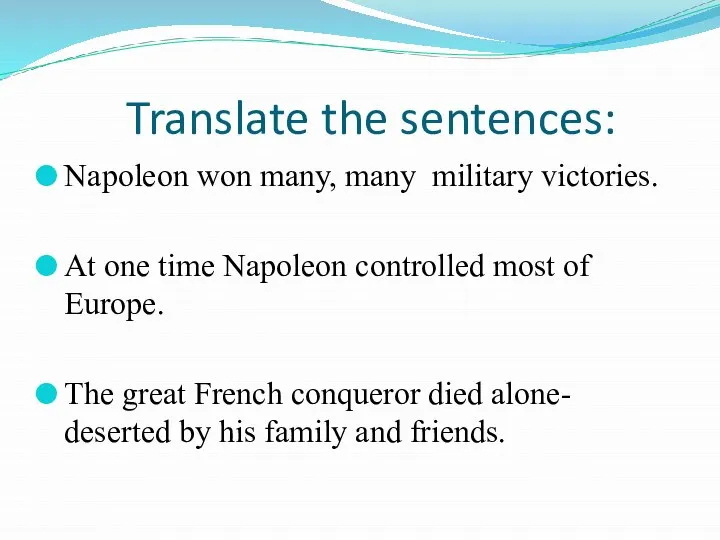 Translate the sentences: Napoleon won many, many military victories. At one
