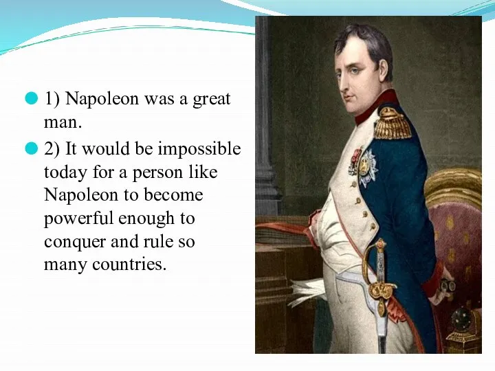 1) Napoleon was a great man. 2) It would be impossible