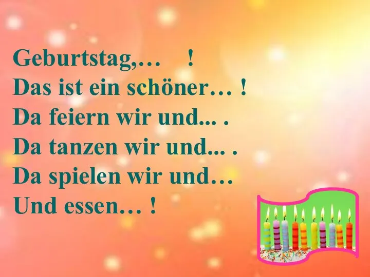 Geburtstag,… ! Das ist ein schöner… ! Da feiern wir und...