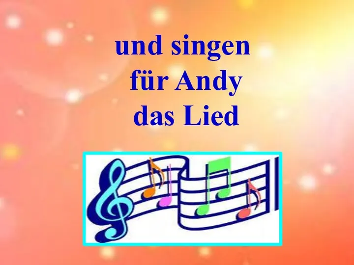 und singen für Andy das Lied