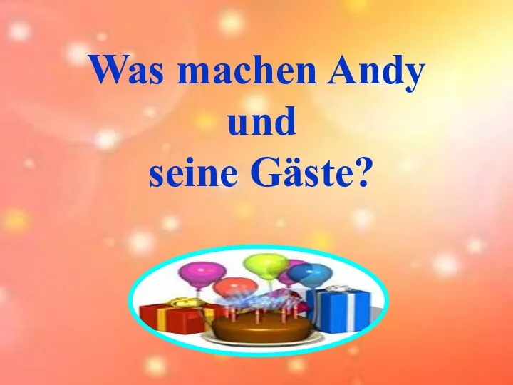 Was machen Andy und seine Gäste?