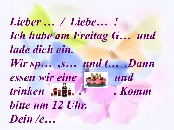 Lieber … / Liebe… ! Ich habe am Freitag G… und