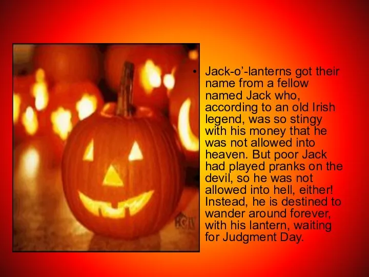 Jack-o’-lanterns got their name from a fellow named Jack who, according