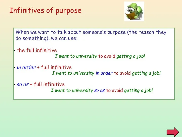 Infinitives of purpose When we want to talk about someone’s purpose