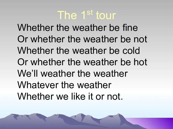 The 1st tour Whether the weather be fine Or whether the