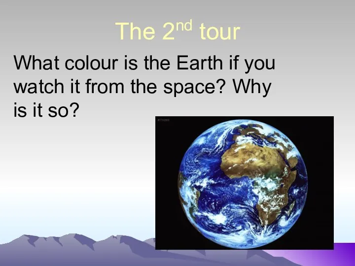 The 2nd tour What colour is the Earth if you watch