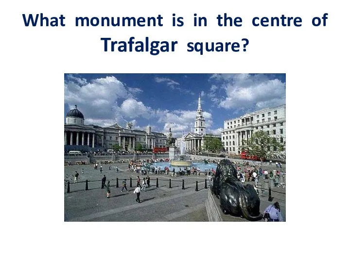 What monument is in the centre of Trafalgar square?