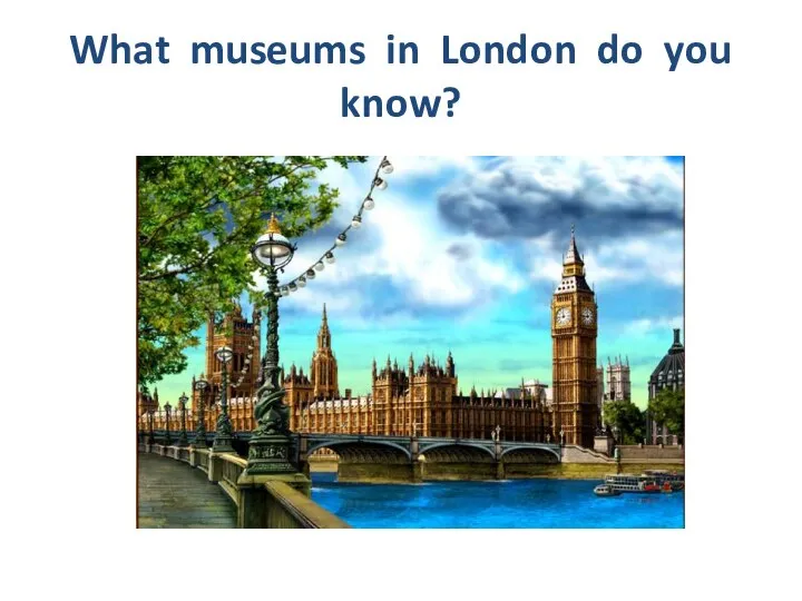 What museums in London do you know?