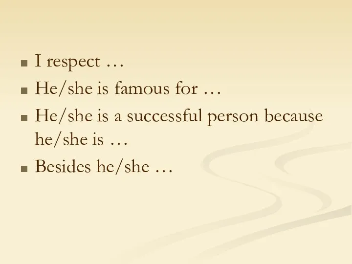 I respect … He/she is famous for … He/she is a