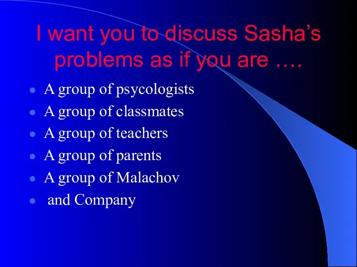 I want you to discuss Sasha’s problems as if you are