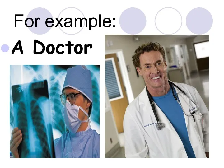For example: A Doctor