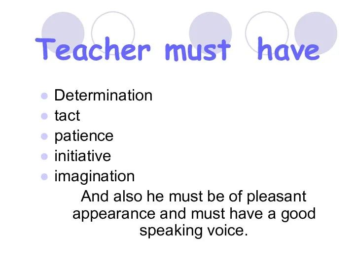 Teacher must have Determination tact patience initiative imagination And also he