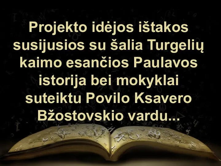 Projekto idėjos ištakos susijusios su šalia Turgelių kaimo esančios Paulavos istorija