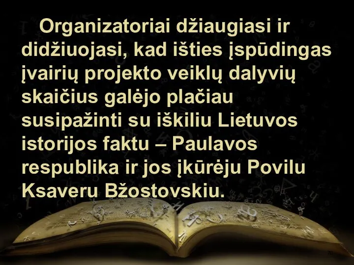 Organizatoriai džiaugiasi ir didžiuojasi, kad išties įspūdingas įvairių projekto veiklų dalyvių