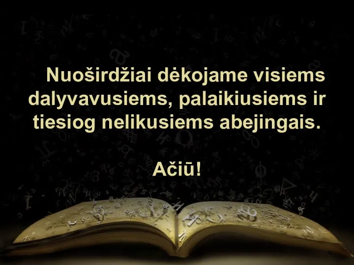 Nuoširdžiai dėkojame visiems dalyvavusiems, palaikiusiems ir tiesiog nelikusiems abejingais. Ačiū!