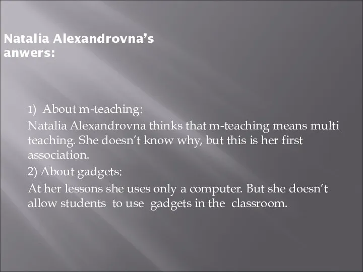 Natalia Alexandrovna’s anwers: 1) About m-teaching: Natalia Alexandrovna thinks that m-teaching