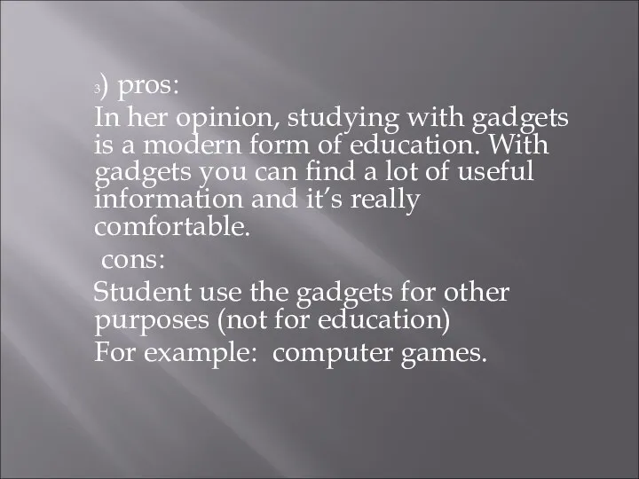 3) pros: In her opinion, studying with gadgets is a modern