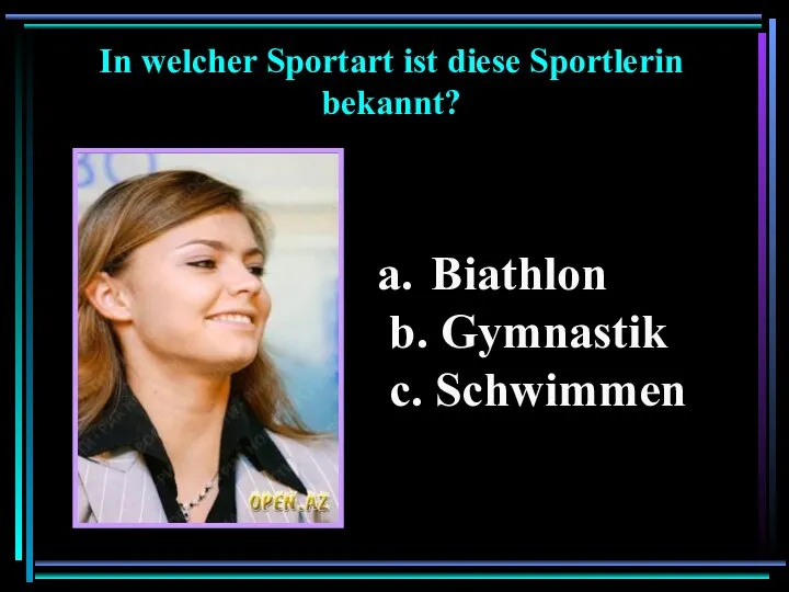 Biathlon b. Gymnastik c. Schwimmen In welcher Sportart ist diese Sportlerin bekannt?